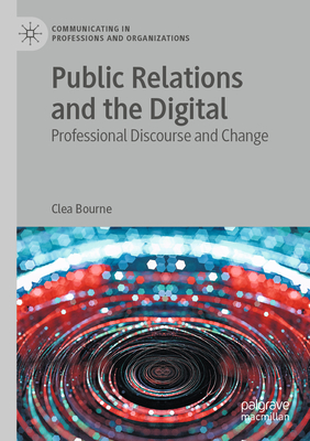Public Relations and the Digital: Professional Discourse and Change - Bourne, Clea
