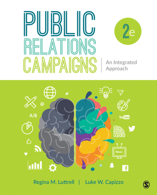 Public Relations Campaigns: An Integrated Approach - Luttrell, Regina M, and Capizzo, Luke W