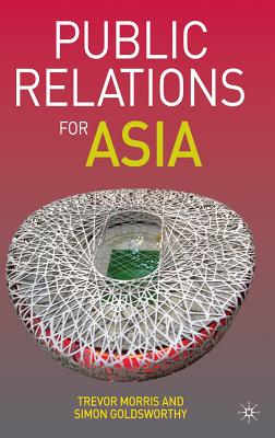 Public Relations for Asia - Morris, T, and Goldsworthy, S