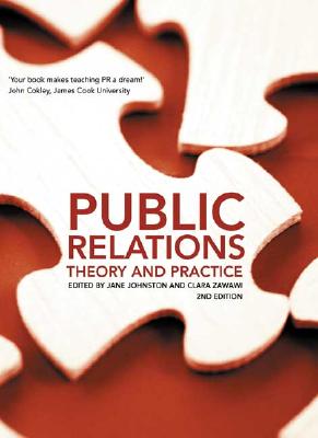 Public Relations: Theory and Practice - Johnston, Jane (Editor), and Zawawi, Clara (Editor)