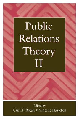 Public Relations Theory II - Botan, Carl H (Editor), and Hazleton, Vincent (Editor)