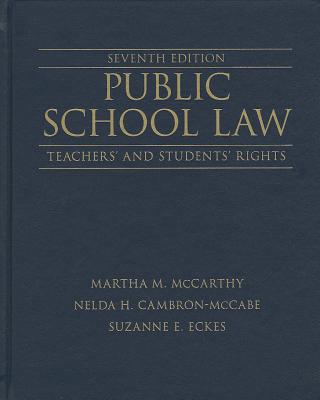 Public School Law: Teachers' and Students' Rights - McCarthy, Martha, and Cambron-McCabe, Nelda, and Eckes, Suzanne