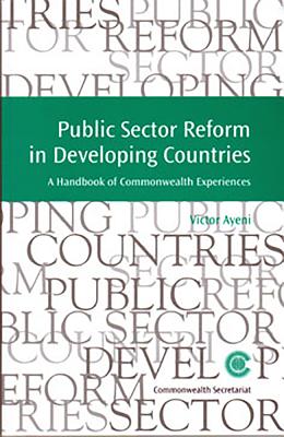 Public Sector Reform in Developing Countries: A Handbook of Commonwealth Experiences - Ayeni, Victor