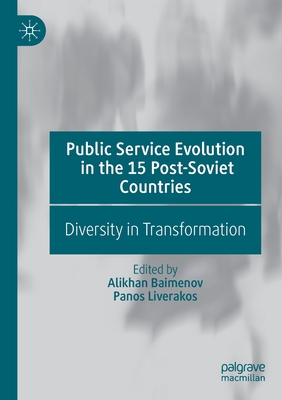 Public Service Evolution in the 15 Post-Soviet Countries: Diversity in Transformation - Baimenov, Alikhan (Editor), and Liverakos, Panos (Editor)