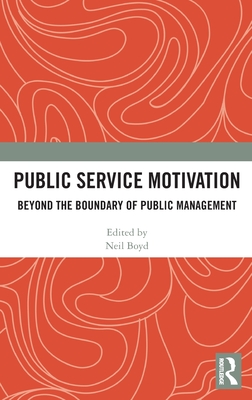 Public Service Motivation: Beyond the Boundary of Public Management - Boyd, Neil M. (Editor)