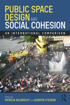 Public Space Design and Social Cohesion: An International Comparison - Aelbrecht, Patricia (Editor), and Stevens, Quentin (Editor)