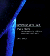 Public Spaces: Lighting Solutions for Exhibitions, Museums and Historic Spaces - Turner, Janet