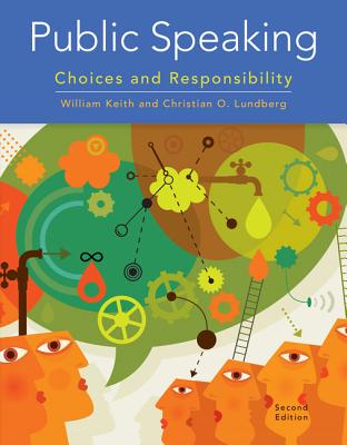 Public Speaking: Choices and Responsibility - Keith, William, and Lundberg, Christian