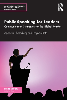 Public Speaking for Leaders: Communication Strategies for the Global Market - Bharadwaj, Apoorva, and Rath, Pragyan