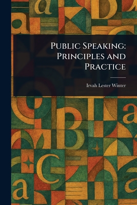 Public Speaking: Principles and Practice - Winter, Irvah Lester