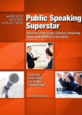 Public Speaking Superstar: Overcome Stage Fright, Develop Compelling Stories and Riveting Presentations - Tracy, Brian, and Tracy, Brian (Read by), and Brown, Les (Read by)