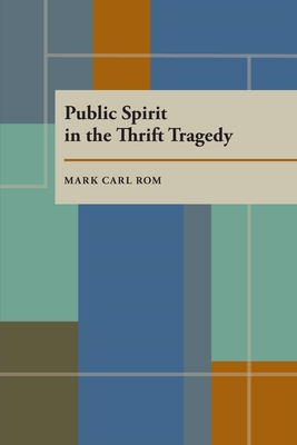 Public Spirit in the Thrift Tragedy - Rom, Mark Carl