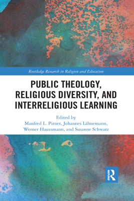 Public Theology, Religious Diversity, and Interreligious Learning - Pirner, Manfred L. (Editor), and Lahnemann, Johannes (Editor), and Haussmann, Werner (Editor)