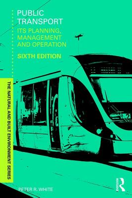 Public Transport: Its Planning, Management and Operation - White, Peter R.