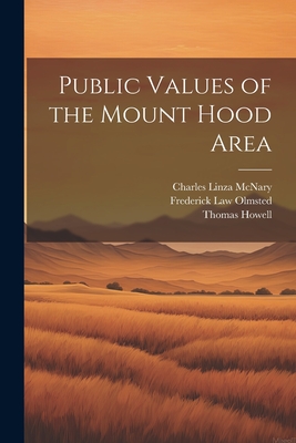 Public Values of the Mount Hood Area - United States Dept of Agriculture (Creator), and United States Forest Service [From (Creator), and McNary, Charles Linza 1874...