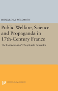 Public Welfare, Science and Propaganda in 17th-Century France: The Innovations of Theophraste Renaudot