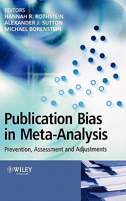 Publication Bias in Meta-Analysis: Prevention, Assessment and Adjustments - Rothstein, Hannah R (Editor), and Sutton, Alexander J (Editor), and Borenstein, Michael (Editor)