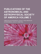 Publications of the Astronomical and Astrophysical Society of America Volume 3