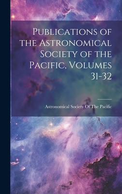 Publications of the Astronomical Society of the Pacific, Volumes 31-32 - Astronomical Society of the Pacific (Creator)