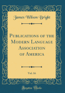 Publications of the Modern Language Association of America, Vol. 16 (Classic Reprint)