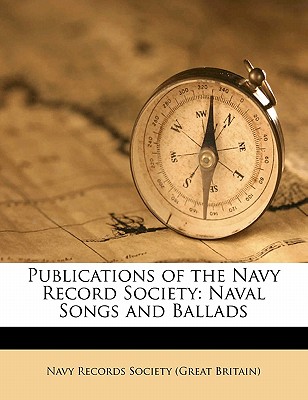 Publications of the Navy Record Society: Naval Songs and Ballad, Volume 33 - Navy Records Society (Great Britain) (Creator)