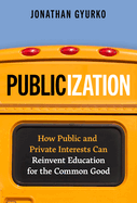 Publicization: How Public and Private Interests Can Reinvent Education for the Common Good