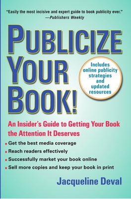 Publicize Your Book: An Insider's Guide to Getting Your Book the Attention It Deserves - Deval, Jacqueline