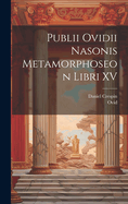 Publii Ovidii Nasonis Metamorphoseon Libri XV