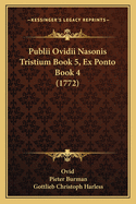 Publii Ovidii Nasonis Tristium Book 5, Ex Ponto Book 4 (1772)