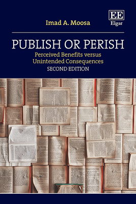 Publish or Perish: Perceived Benefits Versus Unintended Consequences, Second Edition - Moosa, Imad A
