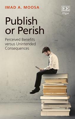 Publish or Perish: Perceived Benefits Versus Unintended Consequences - Moosa, Imad A