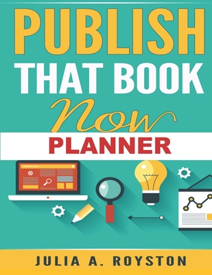 Publish That Book Now Planner - Royston, Julia a