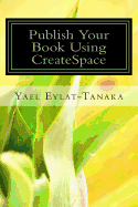 Publish Your Book Using Createspace: If You Absolutely Must Do It Yourself!