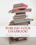 Publish Your Chapbook!: Six Weeks to Professional Publication with Createspace