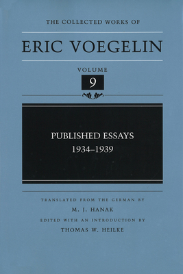 Published Essays, 1934-1939 - Voegelin, Eric, and Heilke, Thomas W (Introduction by), and Hanak, M J (Translated by)