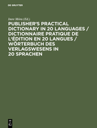 Publisher's Practical Dictionary in 20 Languages / Dictionnaire Pratique de l'dition En 20 Langues / Wrterbuch Des Verlagswesens in 20 Sprachen