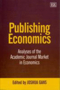 Publishing Economics: Analyses of the Academic Journal Market in Economics - Gans, Joshua (Editor)