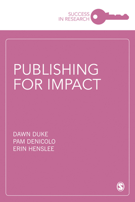 Publishing for Impact - Duke, Dawn, and Denicolo, Pam, and Henslee, Erin