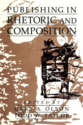 Publishing in Rhetoric and Composition - Olson, Gary A, Professor (Editor), and Taylor, Todd W (Editor)