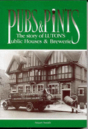 Pubs and Pints: Story of Luton's Public Houses and Breweries