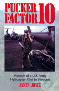 Pucker Factor 10: Memoir of A U.S. Army Helicopter Pilot in Vietnam - Joyce, James