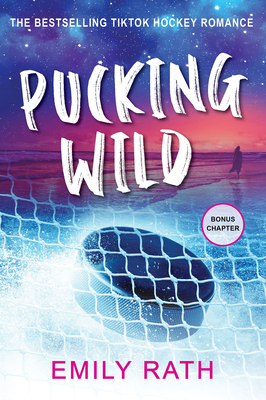 Pucking Wild: A Reverse Age Gap Hockey Romance - Rath, Emily