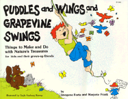 Puddles and Wings and Grapevine Swings: Things to Make and Do with Nature's Treasures: For Kids and Their Grownup Friends