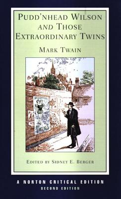 Pudd'nhead Wilson and Those Extraordinary Twins: A Norton Critical Edition - Twain, Mark, and Berger, Sidney E (Editor)