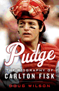 Pudge: The Biography of Carlton Fisk