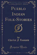 Pueblo Indian Folk-Stories (Classic Reprint)