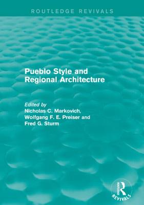 Pueblo Style and Regional Architecture (Routledge Revivals) - Markovich, Nicholas C. (Editor), and Preiser, Wolfgang F. E. (Editor), and Sturm, Fred G. (Editor)