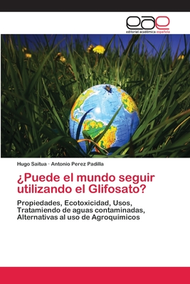 ?Puede el mundo seguir utilizando el Glifosato? - Saitua, Hugo, and Perez Padilla, Antonio