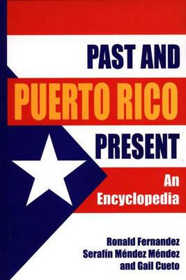 Puerto Rico Past and Present: An Encyclopedia - Cueto, Gail, and Fernandez, Ronald, and Mendez-Mendez, Serafin