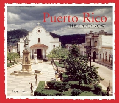 Puerto Rico Then and Now - Rigau, Jorge